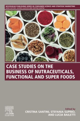 Case Studies on the Business of Nutraceuticals, Functional and Super Foods: A Volume in the Consumer Science and Strategic Marketing Series (Woodhead ... in Consumer Science and Strategic Marketing)
