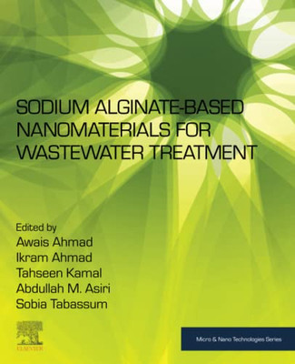 Sodium Alginate-Based Nanomaterials for Wastewater Treatment (Micro and Nano Technologies)