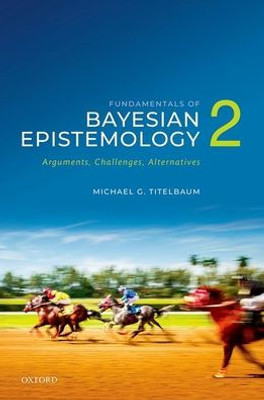 Fundamentals Of Bayesian Epistemology 2: Arguments, Challenges, Alternatives