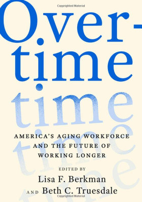 Overtime: America's Aging Workforce and the Future of Working Longer