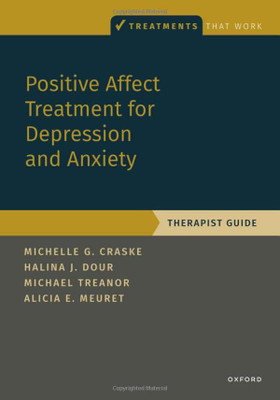 Positive Affect Treatment for Depression and Anxiety: Therapist Guide (Treatments That Work)