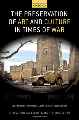 The Preservation of Art and Culture in Times of War (Ethics, National Security, and the Rule of Law)