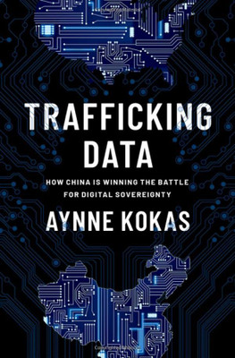 Trafficking Data: How China Is Winning the Battle for Digital Sovereignty