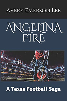 Angelina Fire: A Texas Football Saga