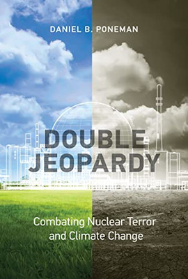 Double Jeopardy: Combating Nuclear Terror and Climate Change (Belfer Center Studies in International Security)