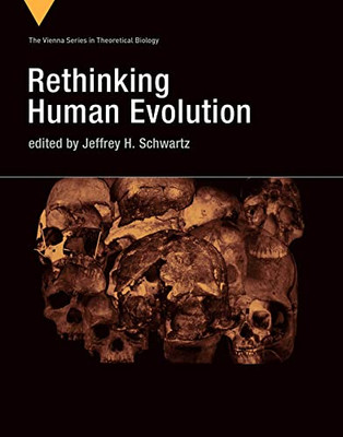 Rethinking Human Evolution (Vienna Series in Theoretical Biology)