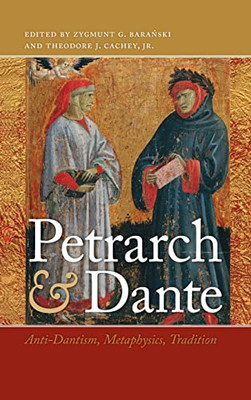 Petrarch and Dante: Anti-Dantism, Metaphysics, Tradition (William and Katherine Devers Series in Dante and Medieval Italian Literature)