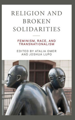 Religion And Broken Solidarities: Feminism, Race, And Transnationalism (Contending Modernities)