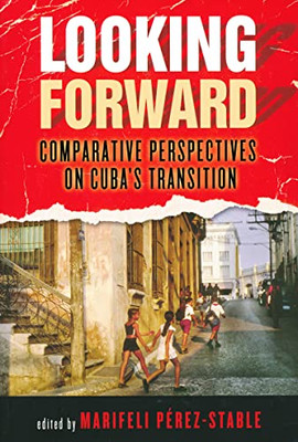 Looking Forward: Comparative Perspectives on Cuba's Transition (Kellogg Institute Series on Democracy and Development)