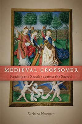 Medieval Crossover: Reading the Secular against the Sacred (Conway Lectures in Medieval Studies)