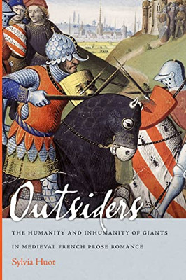 Outsiders: The Humanity and Inhumanity of Giants in Medieval French Prose Romance (Conway Lectures in Medieval Studies)