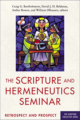 The Scripture and Hermeneutics Seminar, 25th Anniversary: Retrospect and Prospect (The Scripture Collective Series)