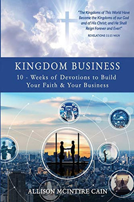 Kingdom Business: 10-Weeks of Devotions to Build Your Faith and Your Business