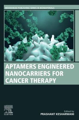 Aptamers Engineered Nanocarriers for Cancer Therapy (Woodhead Publishing Series in Biomaterials)