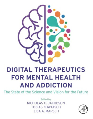 Digital Therapeutics for Mental Health and Addiction: The State of the Science and Vision for the Future