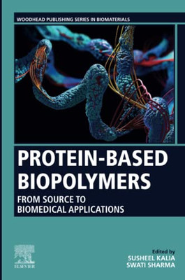 Protein-Based Biopolymers: From Source to Biomedical Applications (Woodhead Publishing Series in Biomaterials)