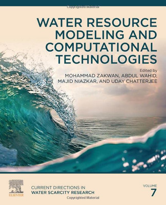 Water Resource Modeling and Computational Technologies (Volume 7) (Current Directions in Water Scarcity Research, Volume 7)