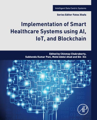 Implementation of Smart Healthcare Systems using AI, IoT, and Blockchain (Intelligent Data-Centric Systems)