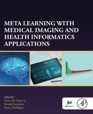 Meta Learning With Medical Imaging and Health Informatics Applications (The MICCAI Society book Series)