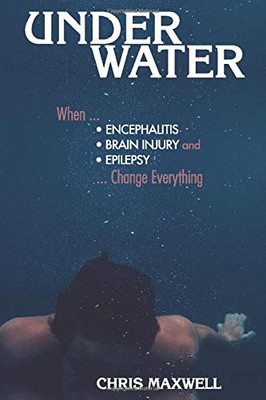 Underwater: When Encephalitis, Brain Injury and Epilepsy Change Everything