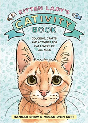 Kitten Ladys CATivity Book: Coloring, Crafts, and Activities for Cat Lovers of All Ages
