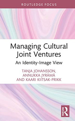 Managing Cultural Joint Ventures (Routledge Research in the Creative and Cultural Industries)