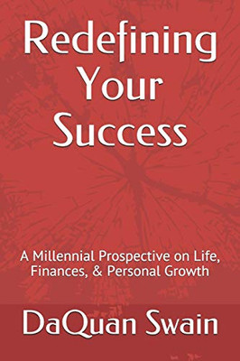 Redefining Your Success: A Millennial Prospective on Life, Finances, & Personal Growth