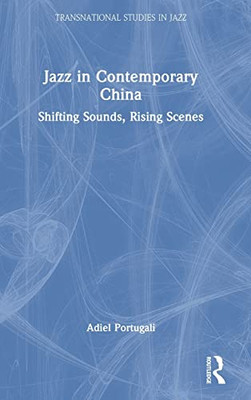 Jazz in Contemporary China (Transnational Studies in Jazz)