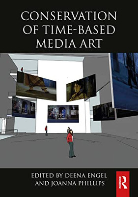 Conservation of Time-Based Media Art (Routledge Series in Conservation and Museology)