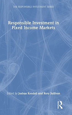 Responsible Investment in Fixed Income Markets (The Responsible Investment Series)