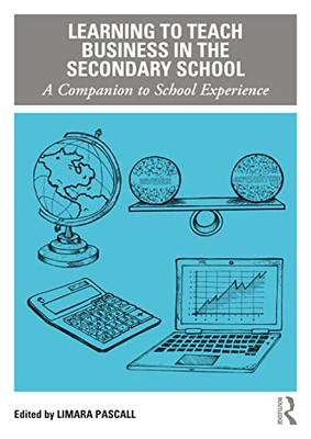 Learning to Teach Business in the Secondary School: A Companion to School Experience (Learning to Teach Subjects in the Secondary School Series)