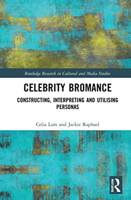 Celebrity Bromances (Routledge Research in Cultural and Media Studies)