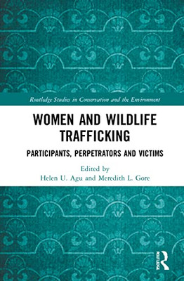 Women and Wildlife Trafficking: Participants, Perpetrators and Victims (Routledge Studies in Conservation and the Environment)