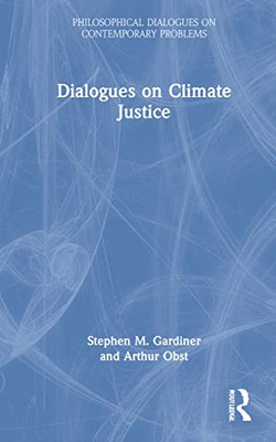 Dialogues on Climate Justice (Philosophical Dialogues on Contemporary Problems)