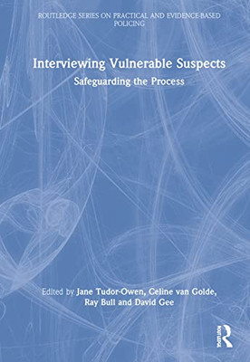 Interviewing Vulnerable Suspects (Routledge Series on Practical and Evidence-Based Policing)