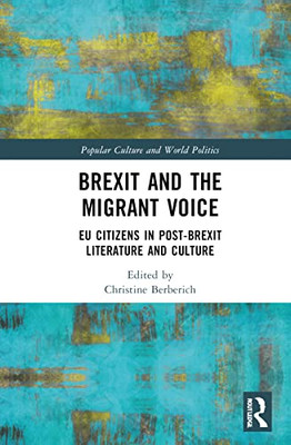 Brexit and the Migrant Voice: EU Citizens in post-Brexit Literature and Culture (Popular Culture and World Politics)