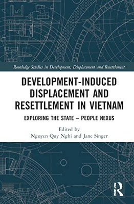 Development-Induced Displacement and Resettlement in Vietnam (Routledge Studies in Development, Displacement and Resettlement)