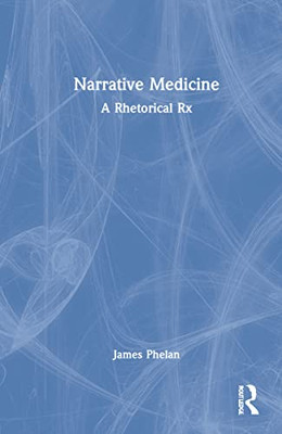 Narrative Medicine: A Rhetorical Rx