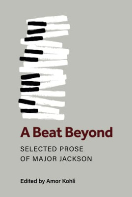 A Beat Beyond: Selected Prose of Major Jackson (Poets On Poetry)