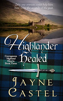 Highlander Healed: A Medieval Scottish Romance (Courageous Highland Hearts)