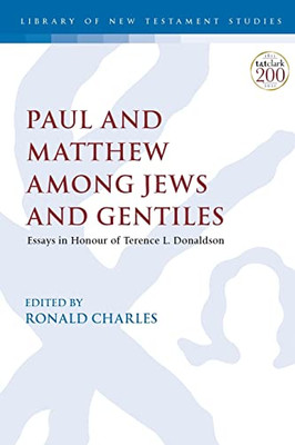 Paul and Matthew among Jews and Gentiles: Essays in Honour of Terence L. Donaldson (The Library of New Testament Studies)