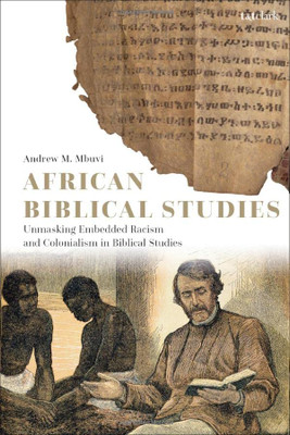 African Biblical Studies: Unmasking Embedded Racism and Colonialism in Biblical Studies