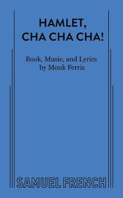 Hamlet, Cha-Cha-Cha!: A Totally Looney Musical Comedy (French's Musical Library)
