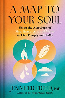 A Map to Your Soul: Using the Astrology of Fire, Earth, Air, and Water to Live Deeply and Fully (Goop Press)