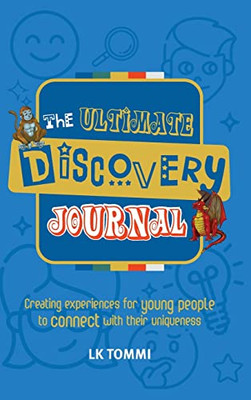 The Ultimate Discovery Journal: A Self-Discovery Guided Journal for Children to Build Resilience and Connect with their Uniqueness (Children's Books)