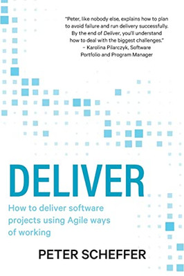 Deliver: How to deliver software projects using Agile ways of working