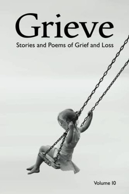 Grieve 10: Stories and Poems of Grief and Loss