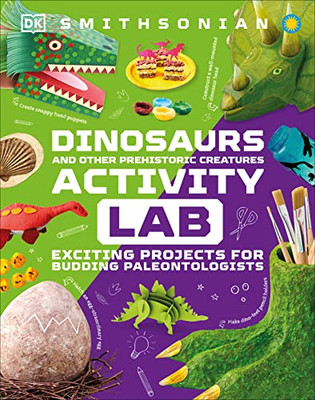 Dinosaur and Other Prehistoric Creatures Activity Lab: Exciting Projects for Exploring the Prehistoric World