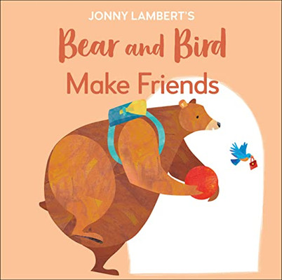 Jonny Lambert's Bear and Bird: Make Friends: Even Bears Get Nervous Before Starting School (The Bear and the Bird)