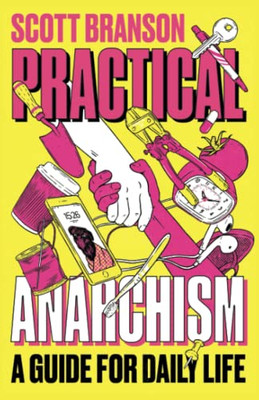 Practical Anarchism: A Guide for Daily Life